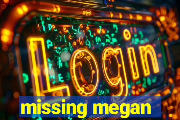 missing megan